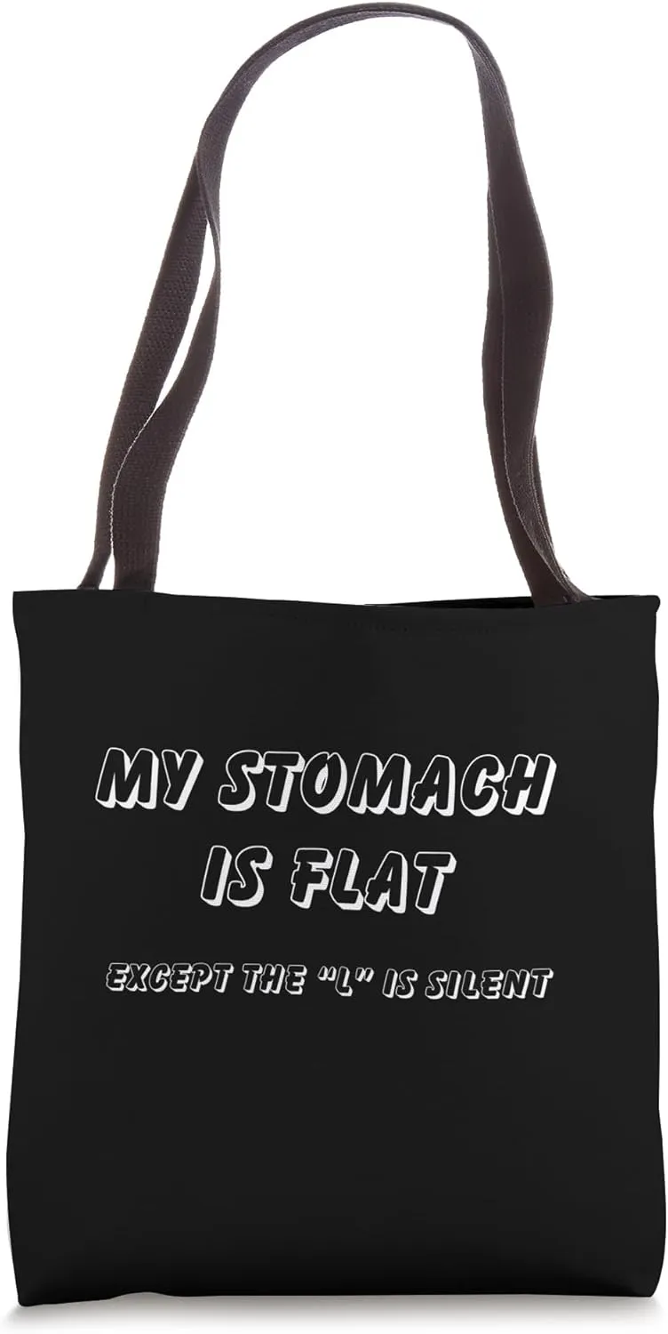My stomache is flat except the l is silent Tote Bag