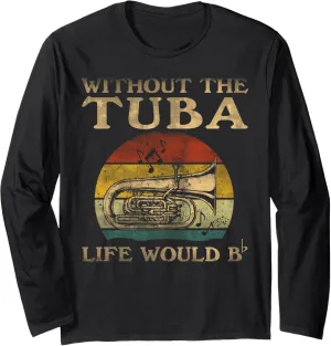 Without Tuba Life Would Be Flat Bb Long Sleeve T-Shirt