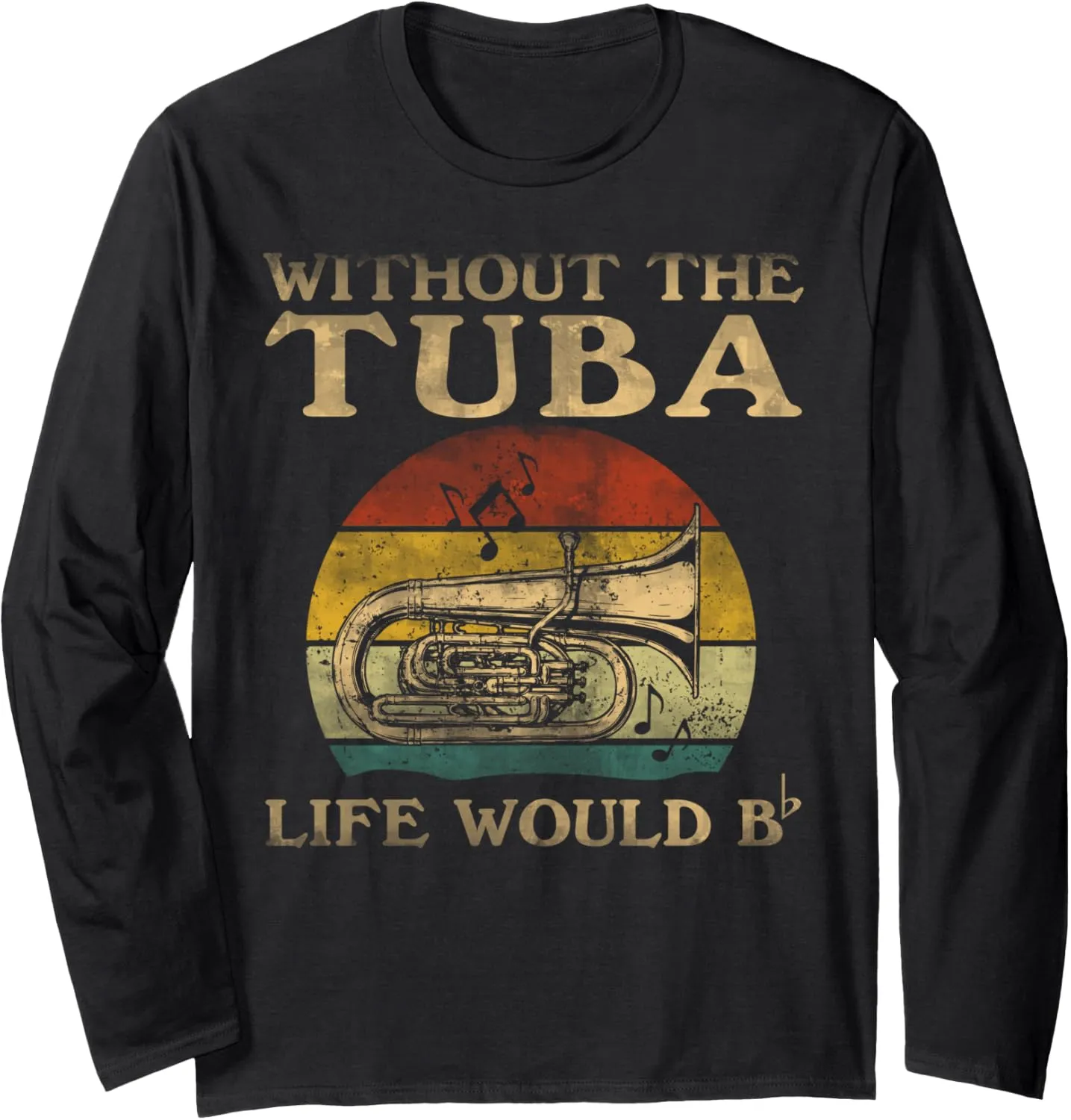 Without Tuba Life Would Be Flat Bb Long Sleeve T-Shirt